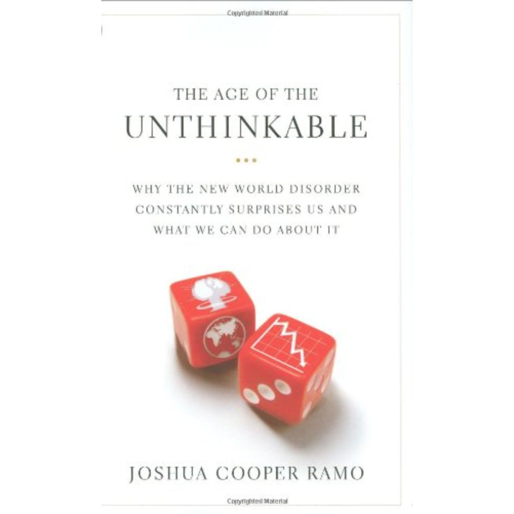 The Age Of The Unthinkable: Why The New World Disorder Constantly Surprises Us And What We Can Do About It, 9780316118088