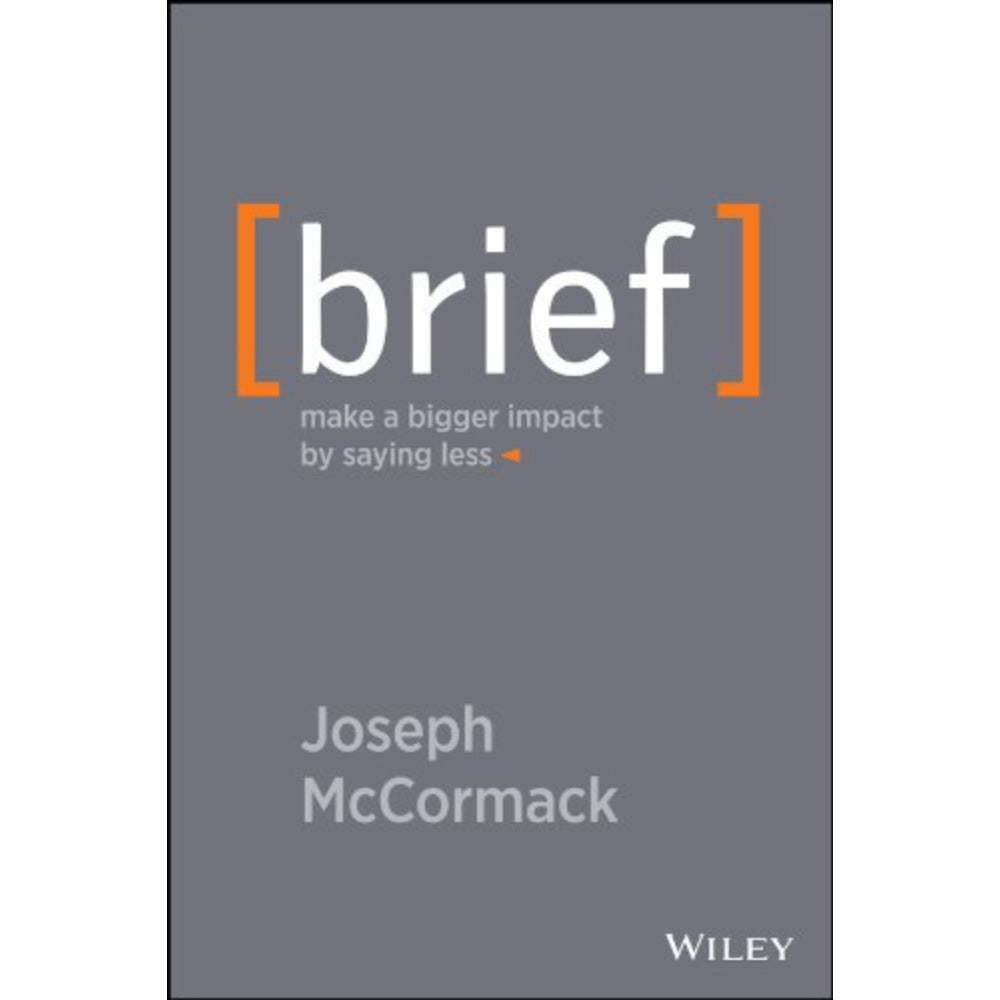 Brief: Make A Bigger Impact By Saying Less, 9781118704967