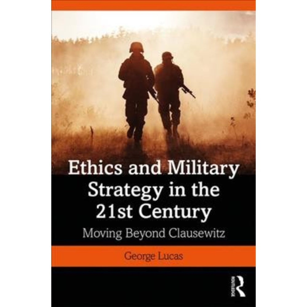 Ethics And Military Strategy In The 21St Century (War, Conflict And Ethics), 9781138731097
