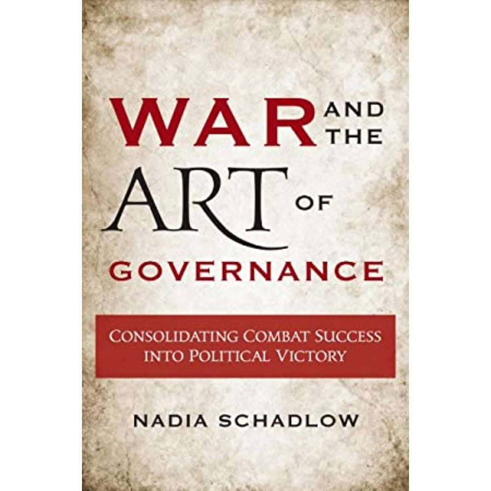War And The Art Of Governance: Consolidating Combat Success Into Political Victory, 9781626164109