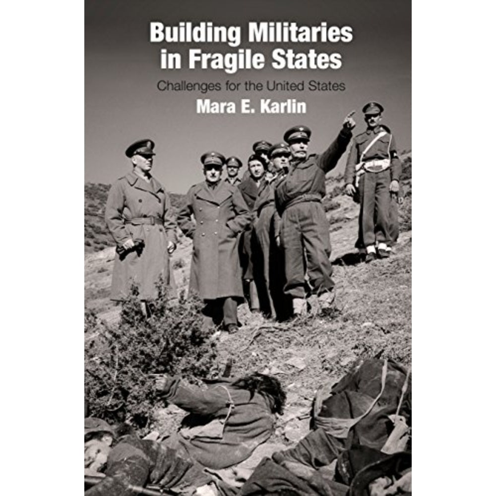 Building Militaries In Fragile States: Challenges For The United States, 9780812249262