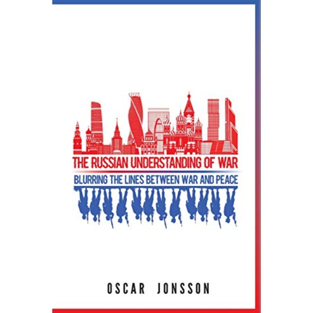 The Russian Understanding Of War: Blurring The Lines Between War And Peace, 9781626167346