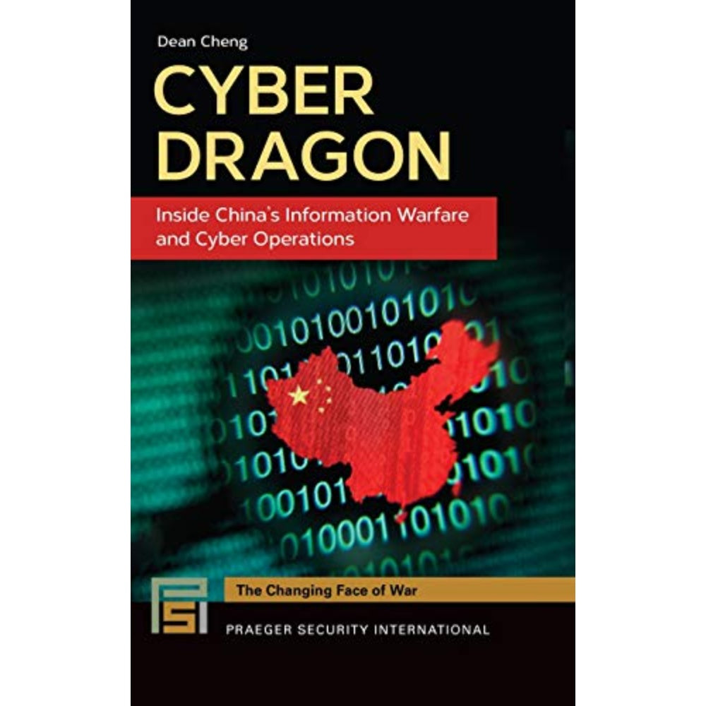 Cyber Dragon: Inside China'S Information Warfare And Cyber Operations (Praeger Security International), 9781440835643