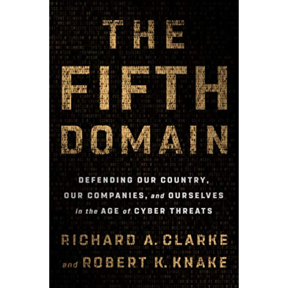 The Fifth Domain: Defending Our Country, Our Companies, And Ourselves In The Age Of Cyber Threats, 9780525561965