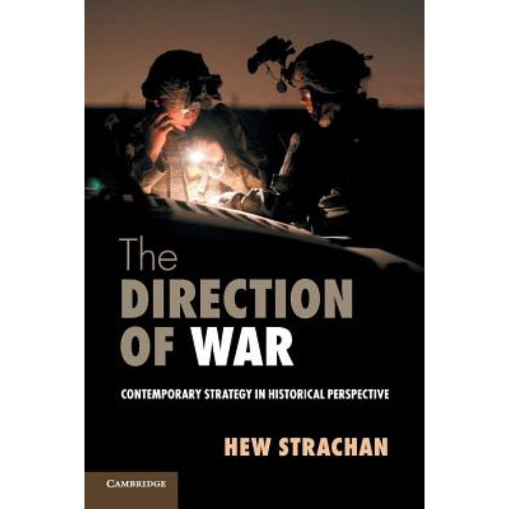The Direction Of War: Contemporary Strategy In Historical Perspective, 9781107654235