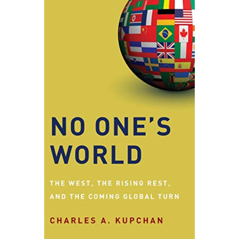 No One’S World: The West, The Rising Rest, And The Coming Global Turn, 9780199739394