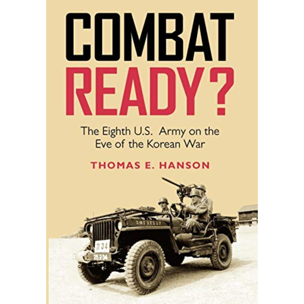 Combat Ready? The Eighth U.S. Army On The Eve Of The Korean War, 9781603441674
