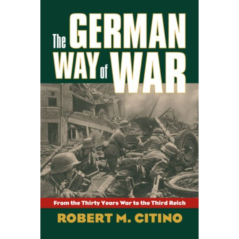The German Way Of War: From The Thirty Years’ War To The Third Reich, 9780700614103