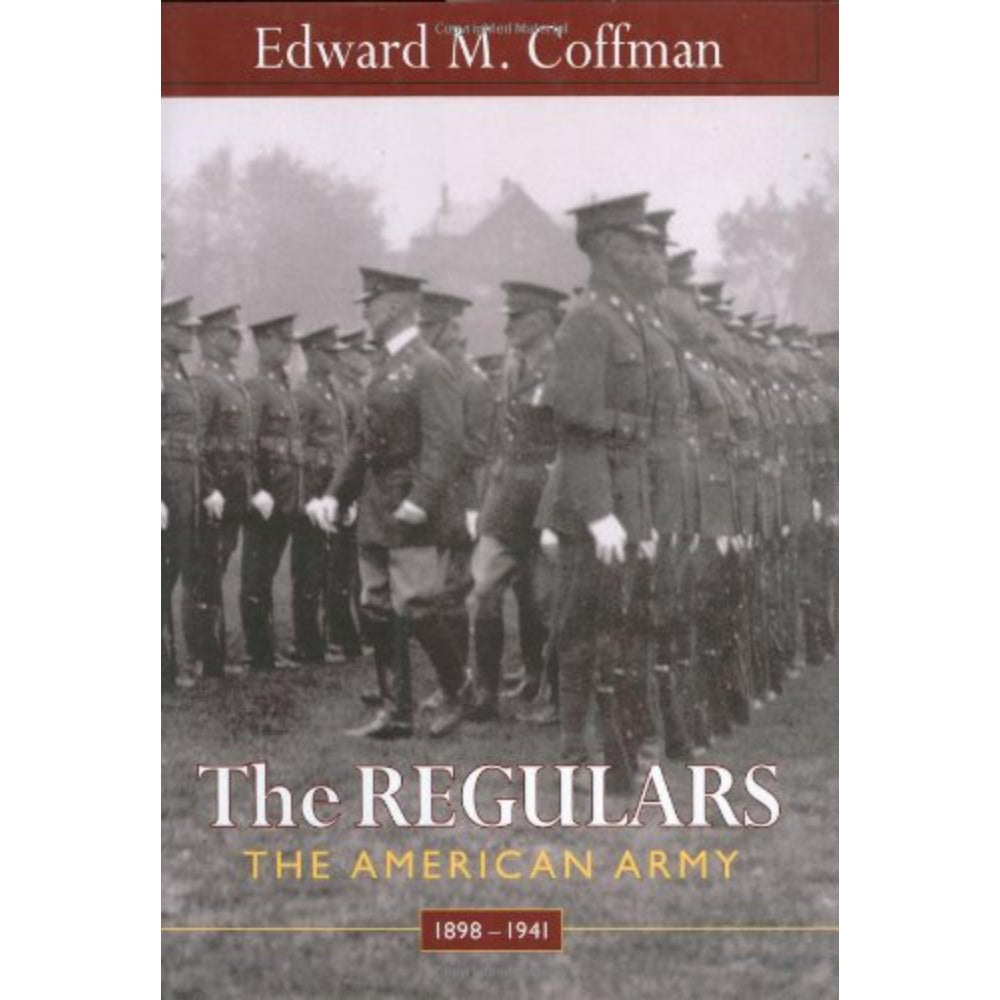 The Regulars: The American Army, 1898–1941, 9780674012998