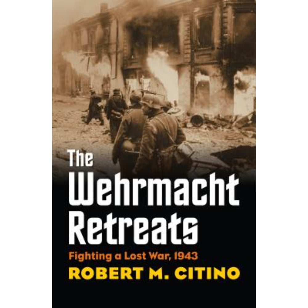 The Wehrmacht Retreats: Fighting A Lost War, 1943, 9780700623433