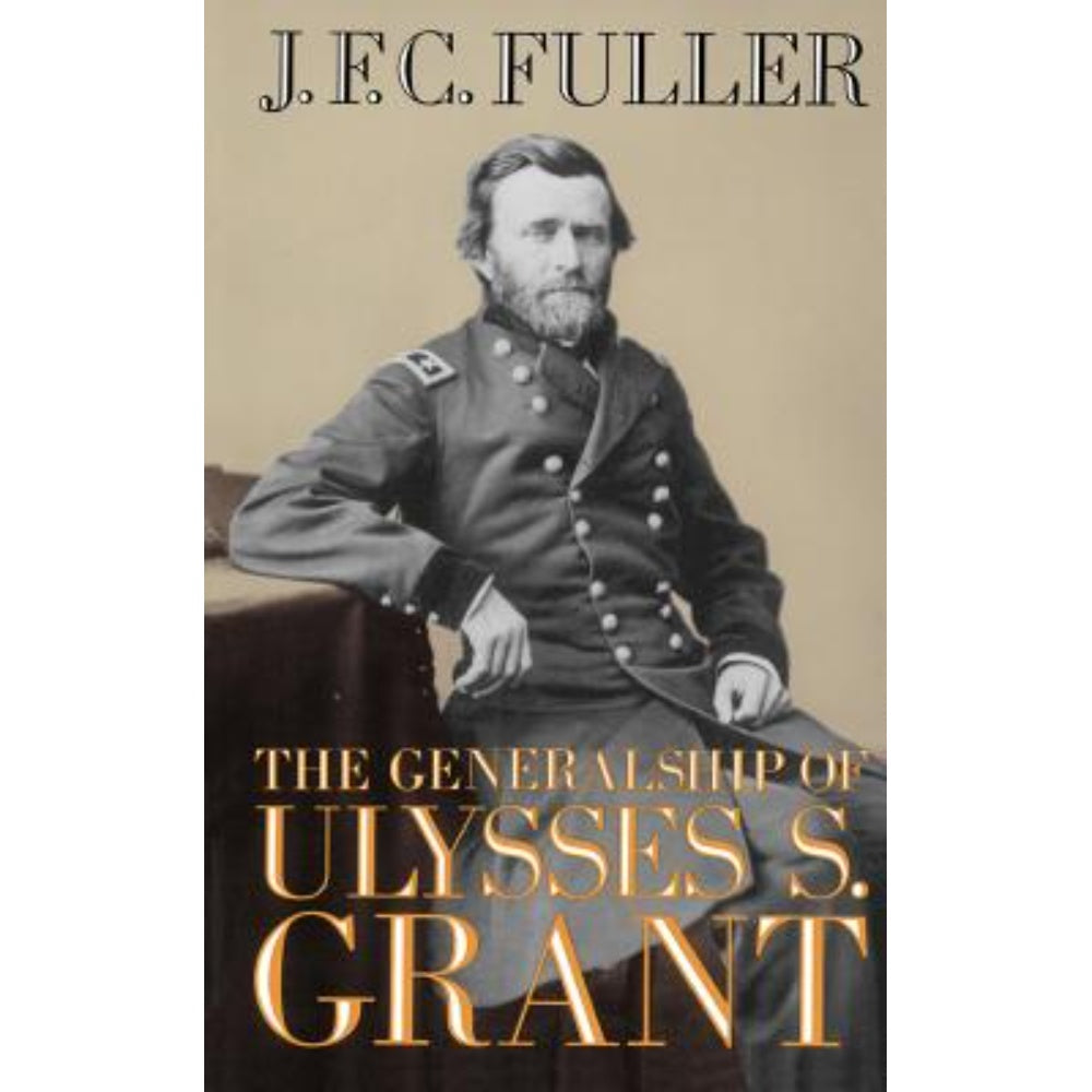 The Generalship Of Ulysses S. Grant, 9780306804502