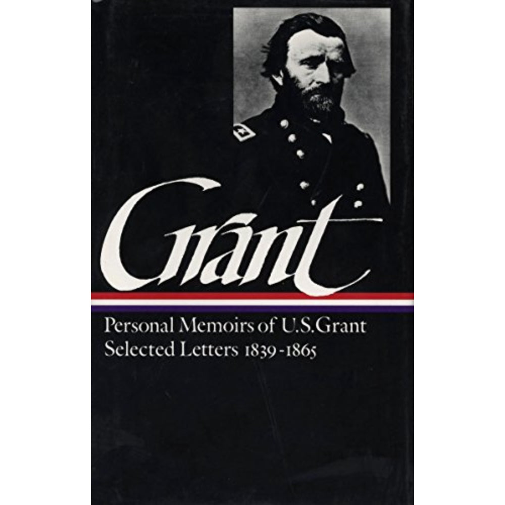 Memoirs And Selected Letters: Personal Memoirs Of U. S. Grant, Selected Letters, 1839–1865, 9780940450585