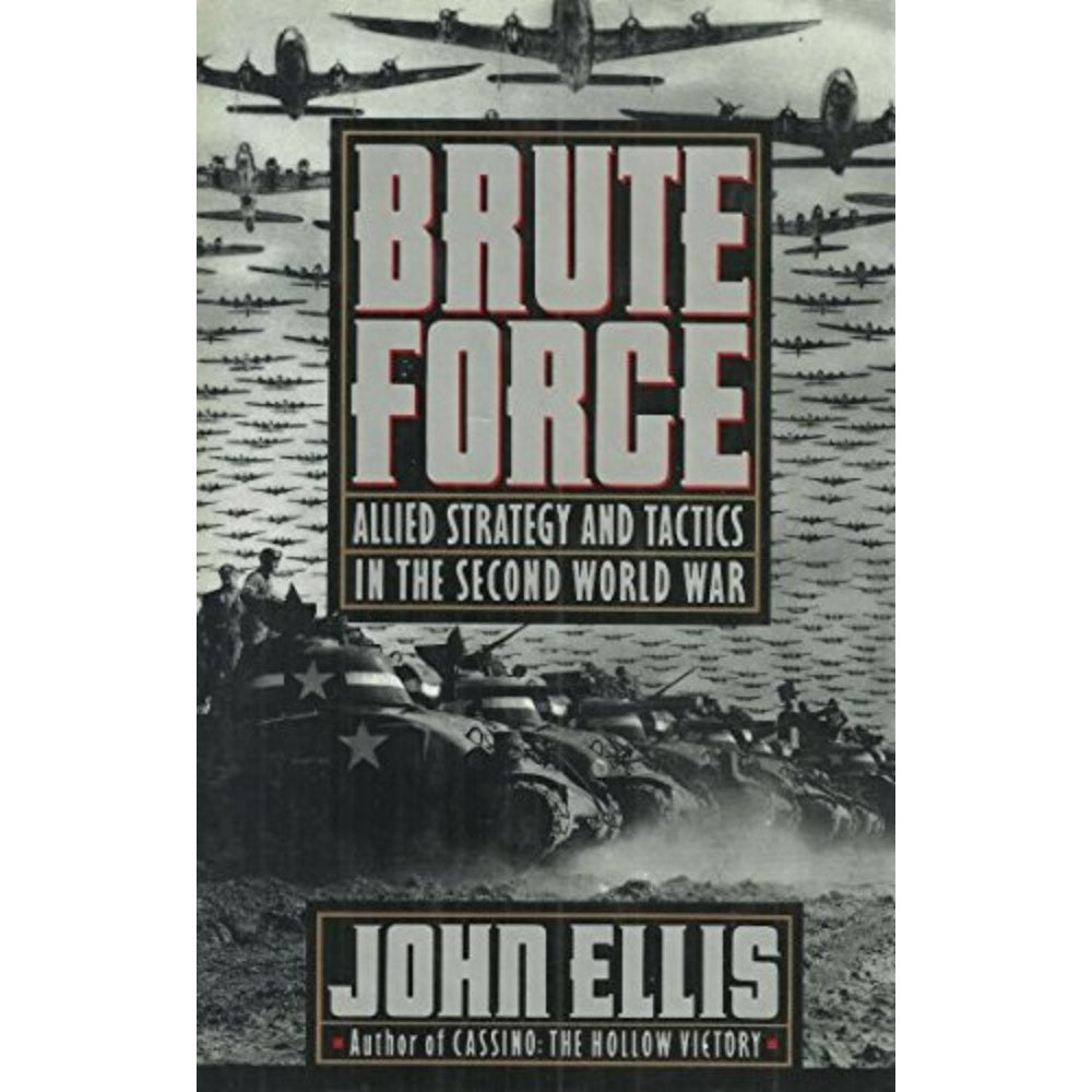 Brute Force: Allied Strategy And Tactics In The Second World War, 9780670807734