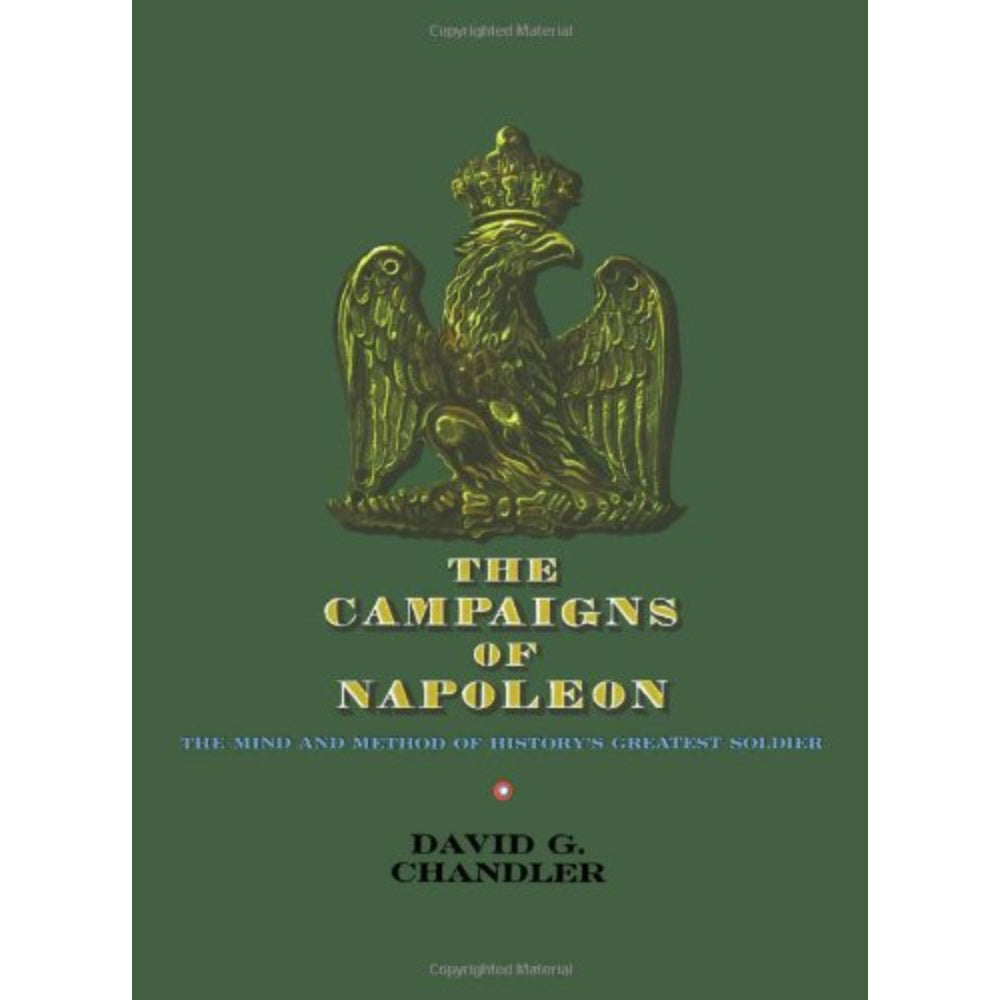 The Campaigns Of Napoleon: The Mind And Method Of History’S Greatest Soldier, 9780025236608