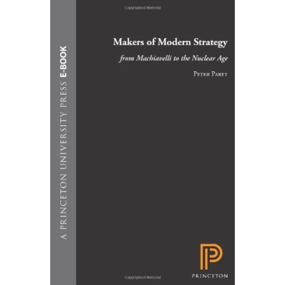 Makers Of Modern Strategy From Machiavelli To The Nuclear Age, 9780198200987
