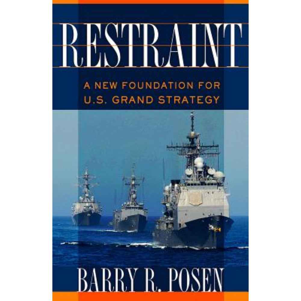 Restraint: A New Foundation For U.S. Grand Strategy, 9781501700729