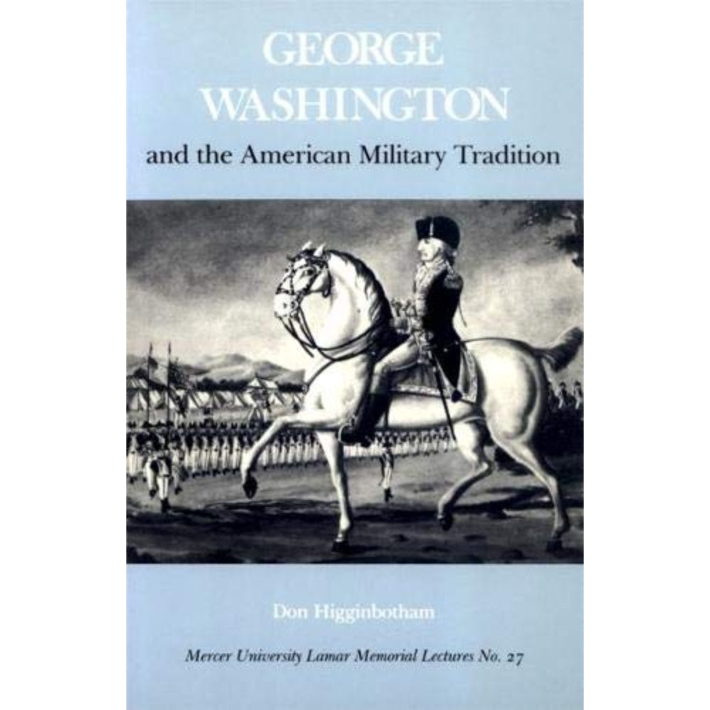 George Washington And The American Military Tradition (Mercer University Lamar Memorial Lectures Ser.), 9780820324005